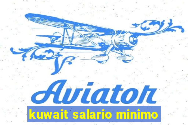 kuwait salario minimo